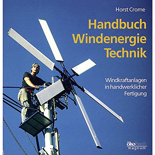 Handbuch Windenergie-Technik. Windkraftanlagen in handwerklicher Fertigung.