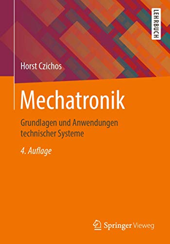 Mechatronik: Grundlagen und Anwendungen technischer Systeme von Springer Vieweg
