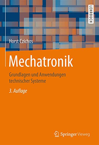 Mechatronik: Grundlagen und Anwendungen technischer Systeme