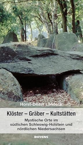 Klöster - Gräber - Kultstätten: Mystische Orte im südlichen Schleswig-Holstein und nördlichen Niedersachsen