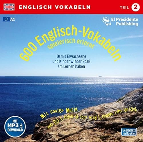 600 Englisch-Vokabeln spielerisch erlernt - Grundwortschatz Teil 2: Die restlichen 50 % der im 1. Lernjahr Englisch benötigten Vokabeln: Mit cooler Musik von DJ Learn-a-lot wird Lernen zum Urlaub