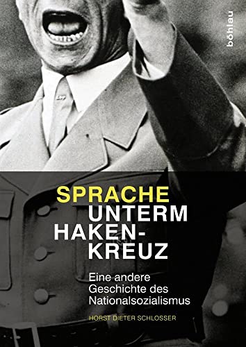 Sprache unterm Hakenkreuz: Eine andere Geschichte des Nationalsozialismus von Böhlau Verlag Köln