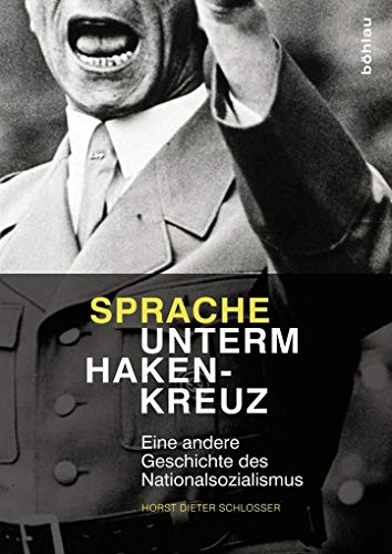 Sprache unterm Hakenkreuz: Eine andere Geschichte des Nationalsozialismus