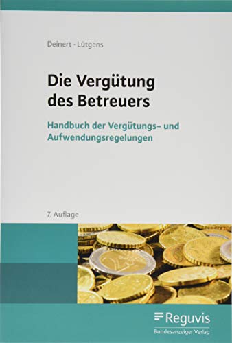Die Vergütung des Betreuers (7. Auflage): Handbuch der Vergütungs- und Aufwendungsregelungen von Reguvis Fachmedien GmbH