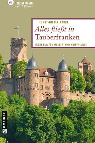 Alles fließt in Tauberfranken: 66 Lieblingsplätze und 11 Winzer: Nicht nur für Wasser- und Weinfreunde (Lieblingsplätze im GMEINER-Verlag) von Gmeiner-Verlag