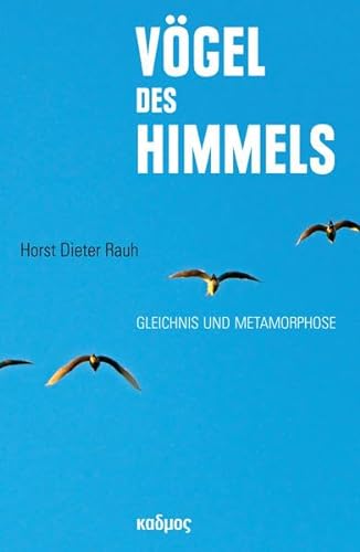 Vögel des Himmels: Gleichnis und Metamorphose von Kulturverlag Kadmos