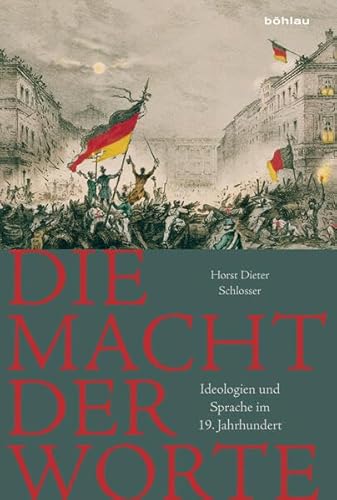 Die Macht der Worte: Ideologien und Sprache im 19. Jahrhundert von Bohlau Verlag