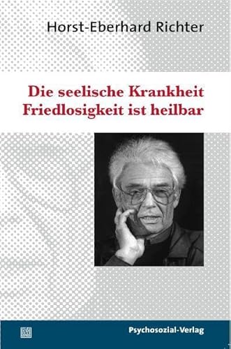 Die seelische Krankheit Friedlosigkeit ist heilbar (psychosozial)