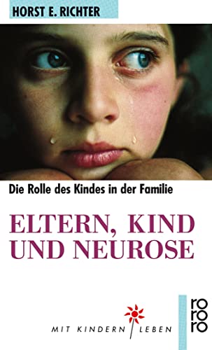 Eltern, Kind und Neurose: Psychoanalyse der kindlichen Rolle von Rowohlt Taschenbuch
