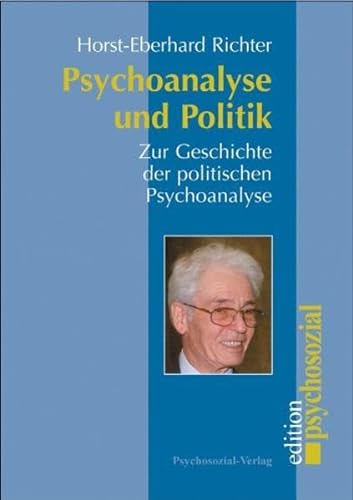 Psychoanalyse und Politik. Zur Geschichte der politischen Psychoanalyse (psychosozial) von Psychosozial-Verlag
