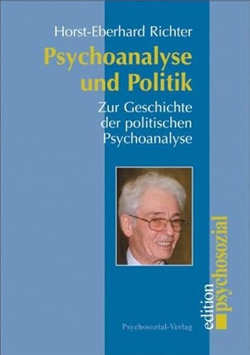 Psychoanalyse und Politik. Zur Geschichte der politischen Psychoanalyse (psychosozial) von Psychosozial-Verlag