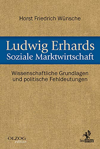 Ludwig Erhards Soziale Marktwirtschaft: Wissenschaftliche Grundlagen und politische Fehldeutungen von Olzog