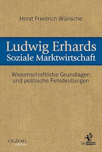 Ludwig Erhards Soziale Marktwirtschaft: Wissenschaftliche Grundlagen und politische Fehldeutungen von Olzog