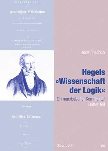 Hegels Wissenschaft der Logik Teil 1 bis 3 / Hegels "Wissenschaft der Logik": 1-3 / Ein marxistischer Kommentar, Dritter Teil (Schriften der Rosa-Luxemburg-Stiftung)