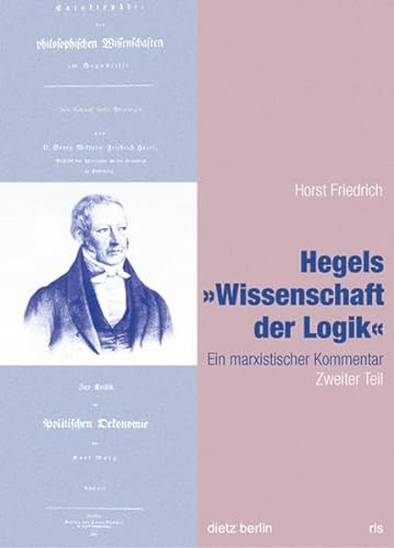 Hegels Wissenschaft der Logik Teil 1 bis 3 / Hegels Wissenschaft der Logik: Ein marxistischer Kommentar. Zweiter Teil (Schriften der ... Kommentar. Zweiter Teil. Zweiter Teil