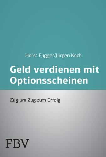 Mehr Geld verdienen mit Optionsscheinen: Zug Um Zug Zum Erfolg von FinanzBuch Verlag