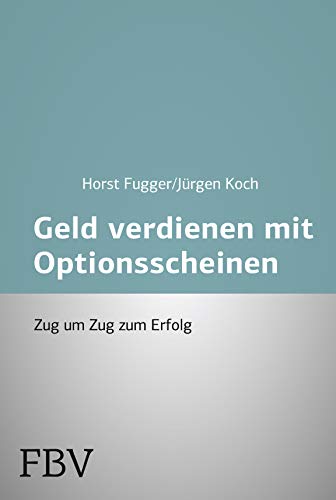 Mehr Geld verdienen mit Optionsscheinen: Zug Um Zug Zum Erfolg von FinanzBuch Verlag