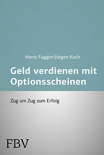 Mehr Geld verdienen mit Optionsscheinen: Zug Um Zug Zum Erfolg von Finanzbuch Verlag