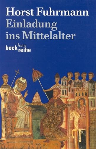 Einladung ins Mittelalter (Beck'sche Reihe) von Beck C. H.