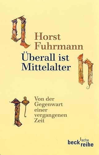 Überall ist Mittelalter: Von der Gegenwart einer vergangenen Zeit (Beck'sche Reihe) Überall ist Mittelalter: Von der Gegenwart einer vergangenen Zeit (Beck'sche Reihe)