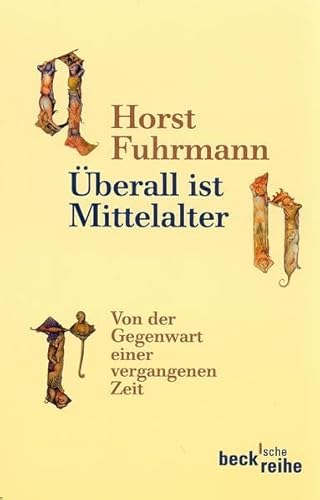 Überall ist Mittelalter: Von der Gegenwart einer vergangenen Zeit Überall ist Mittelalter: Von der Gegenwart einer vergangenen Zeit