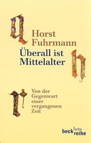 Überall ist Mittelalter: Von der Gegenwart einer vergangenen Zeit