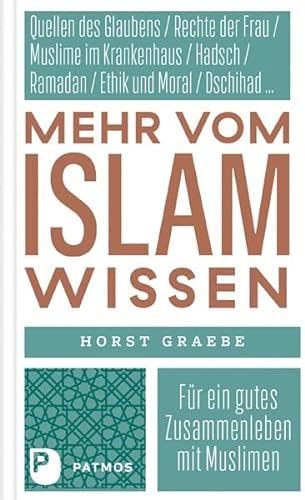Mehr vom Islam wissen: Für ein gutes Zusammenleben mit Muslimen von Patmos Verlag