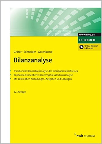 Bilanzanalyse: Traditionelle Kennzahlenanalyse des Einzeljahresabschlusses. Kapitalmarktorientierte Konzernjahresabschlussanalyse. Mit zahlreichen ... und Lösungen. Online-Version Inklusive