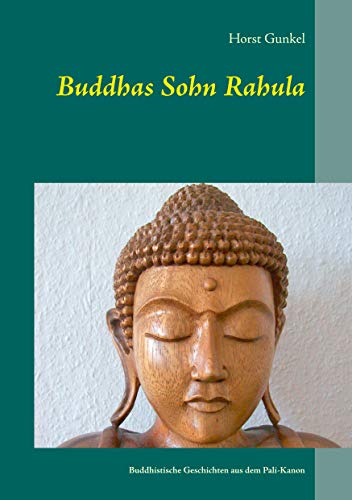 Buddhas Sohn Rahula: und andere buddhistische Geschichten aus dem Pali-Kanon (Gelnhäuser buddhistische Erzählungen) von Books on Demand