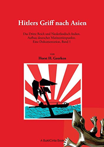 Hitlers Griff nach Asien 1: Das Dritte Reich und Niederländisch-Indien. Aufbau deutscher Marinestützpunkte. Eine Dokumentation, Band 1