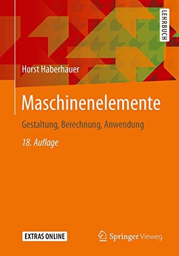 Maschinenelemente: Gestaltung, Berechnung, Anwendung