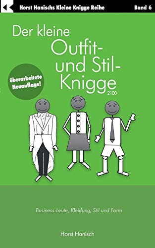 Der kleine Outfit- und Stil-Knigge 2100: Business-Leute, Kleidung, Stil und Form (Der kleine Knigge-Ratgeber)