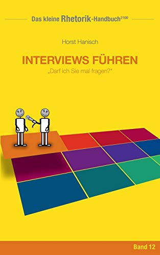 Rhetorik-Handbuch 2100 - Interviews führen: Darf ich Sie mal fragen? (Das kleine Rhetorik-Handbuch 2100)