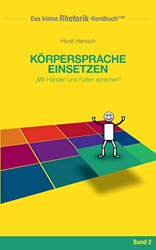 Rhetorik-Handbuch 2100 - Körpersprache einsetzen: Mit Händen und Füßen sprechen (Das kleine Rhetorik-Handbuch 2100)
