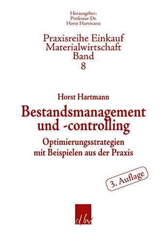 Bestandsmanagement und -controlling.: Optimierungsstrategien mit Beispielen aus der Praxis. (Praxisreihe Einkauf-Materialwirtschaft, Band 8)