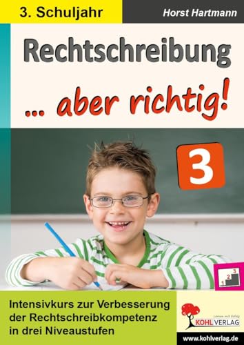 Rechtschreibung ... aber richtig! / Klasse 3: Intensivkurs zur Verbesserung der Rechtschreibkompetenz im 3. Schuljahr