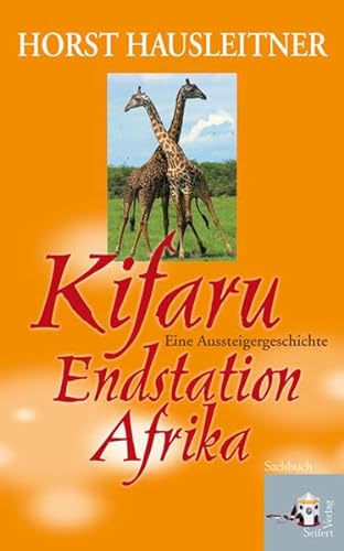 Kifaru Endstation Afrika: Eine Aussteigergeschichte