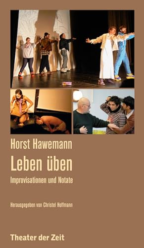 Horst Hawemann - Leben üben: Improvisationen und Notate (Recherchen) von Theater der Zeit