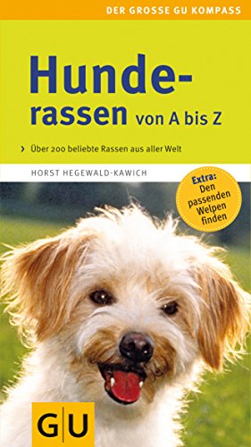 Hunderassen von A-Z . Der große GU Kompass (GU Der große Kompass): Beliebte Hunderassen aus aller Welt. Extra: Den passenden Welpen finden
