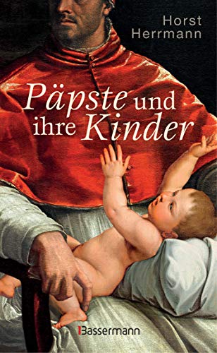 Päpste und ihre Kinder. Die etwas andere Papstgeschichte: Wider den Zölibat von Bassermann Verlag