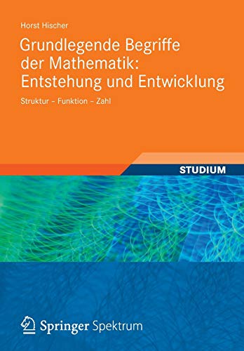 Grundlegende Begriffe der Mathematik: Entstehung und Entwicklung: Struktur - Funktion - Zahl von Vieweg+Teubner Verlag