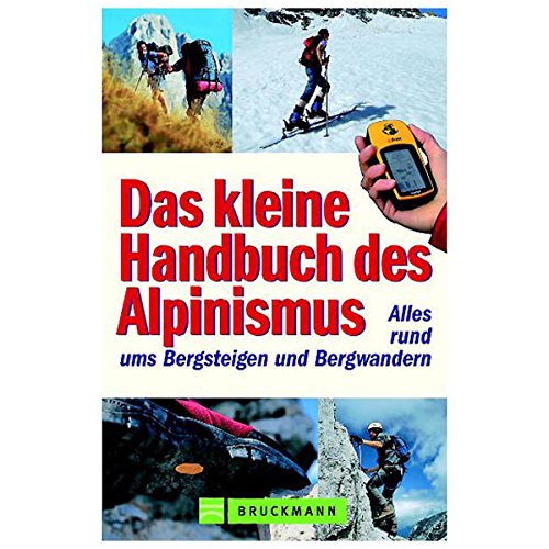 Das kleine Handbuch des Alpinismus: Alles rund ums Bergsteigen und Bergwandern