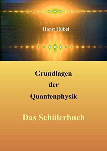 Grundlagen der Quantenphysik: Das Schülerbuch von Books on Demand GmbH