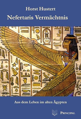 Nefartaris Vermächtnis: Aus dem Leben im alten Ägypten von Principal Verlag