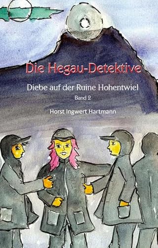 Die Hegau-Detektive - Diebe auf der Ruine Hohentwiel: Stadt Singen, Bodensee, KInderkrimi von Papierfresserchens MTM-Verlag