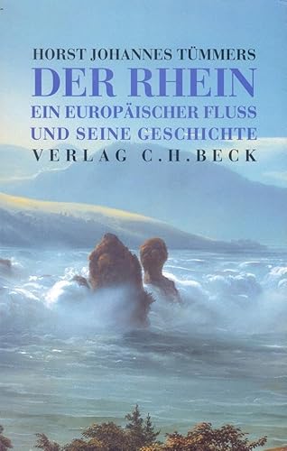 Der Rhein: Ein europäischer Fluss und seine Geschichte