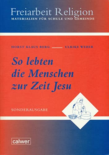 So lebten die Menschen zur Zeit Jesu: Freiarbeit Religion. Materialien für Schule und Gemeinde So lebten die Menschen zur Zeit Jesu: Freiarbeit Religion. Materialien für Schule und Gemeinde
