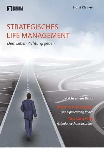 Strategisches Life Management: Dem Leben Richtung geben: Dem Leben Richtung geben. Mission Masterplan; Top statt Flop von Thurm Verlag