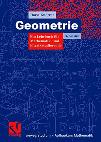 Geometrie: Ein Lehrbuch für Mathematik- und Physikstudierende (vieweg studium; Aufbaukurs Mathematik)