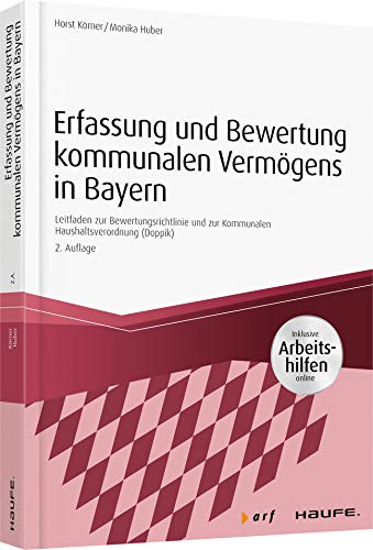 Erfassung und Bewertung kommunalen Vermögens in Bayern - inkl. Arbeitshilfen online: Leitfaden zur Bewertungsrichtlinie und zur Kommunalen Haushaltsverordnung (Doppik) (Haufe Fachpraxis) von Haufe Lexware GmbH